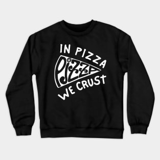 In Pizza We Crust_b Crewneck Sweatshirt